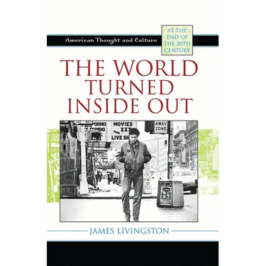 The World Turned Inside Out: American Thought and Culture at the End of the 20th Century