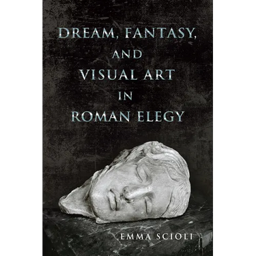 Dream, Fantasy, and Visual Art in Roman Elegy