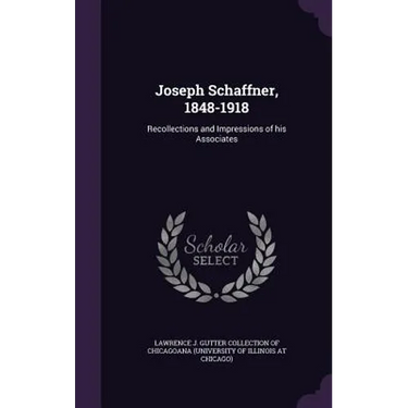 Joseph Schaffner, 1848-1918: Recollections and Impressions of his Associates