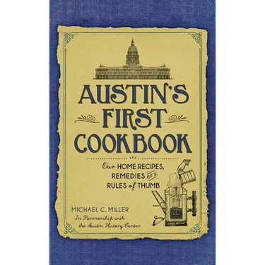 Austin's First Cookbook: Our Home Recipes, Remedies and Rules of Thumb