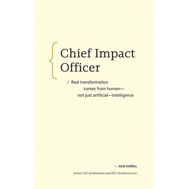 Chief Impact Officer: Real Transformation Comes from Human--Not Just Artificial--Intelligence