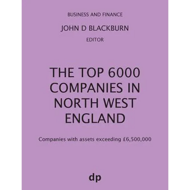 The Top 6000 Companies in North West England: Companies with assets exceeding £6,500,000
