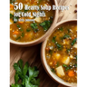 50 Hearty Soup Recipes for Cold Nights