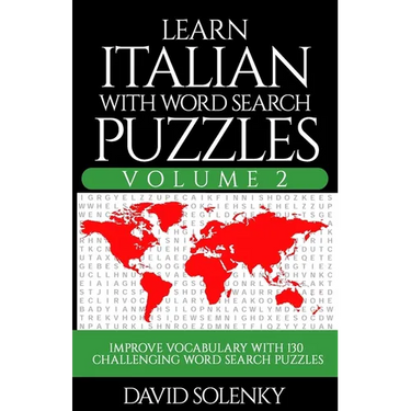 Learn Italian with Word Search Puzzles Volume 2: Learn Italian Language Vocabulary with 130 Challenging Bilingual Word Find Puzzles for All Ages