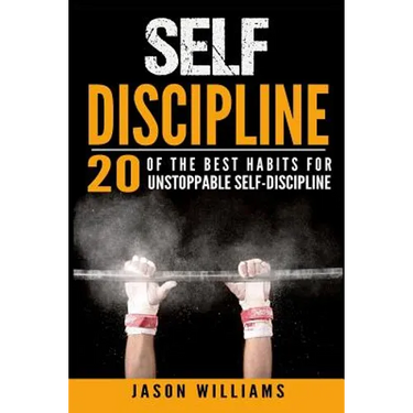 Self-Discipline 20 of the Best Habits for Unstoppable Self-Discipline