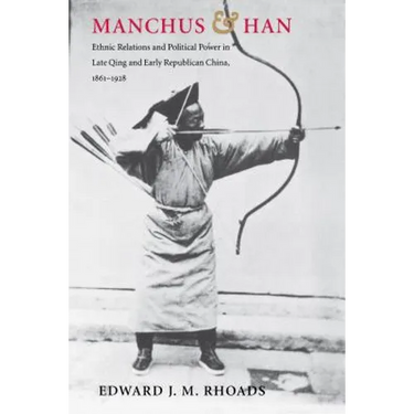 Manchus and Han: Ethnic Relations and Political Power in Late Qing and Early Republican China, 1861-1928