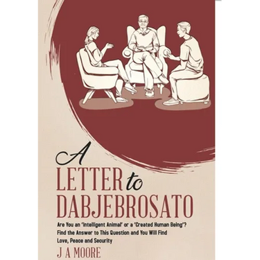 A Letter to Dabjebrosato: Are You an 'Intelligent Animal' or a 'Created Human Being'? Find the Answer to This Question and You Will Find Love, Peace a