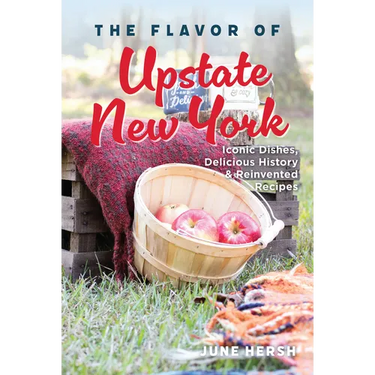 The Flavor of Upstate New York: Iconic Dishes, Delicious History & Reinvented Recipes