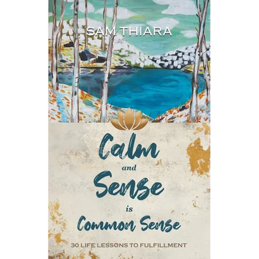 Calm and Sense is Common Sense: 30 Life Lessons to Fulfillment