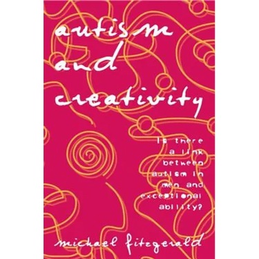 Autism and Creativity: Is There a Link between Autism in Men and Exceptional Ability?