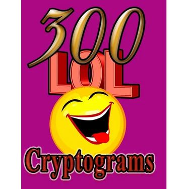 300 LOL Cryptograms: Laugh Out Loud While Solving 300 FUN-FILLED Cryptogram Puzzles!
