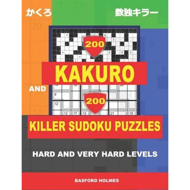 200 Kakuro and 200 Killer Sudoku puzzles. Hard and very hard levels.: Kakuro 17x17 + 18x18 + 19x19 + 20x20 and Sumdoku 8x8 hard + 9x9 very hard Sudoku
