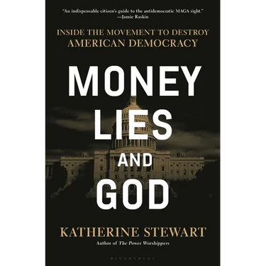 Money, Lies, and God: Inside the Movement to Destroy American Democracy