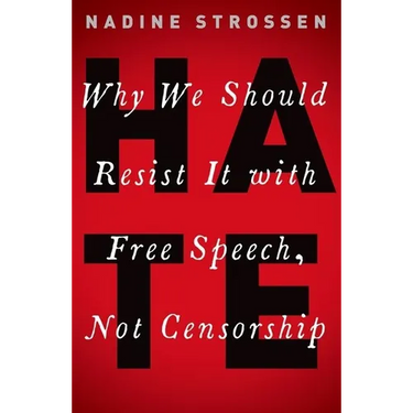 Hate: Why We Should Resist It with Free Speech, Not Censorship