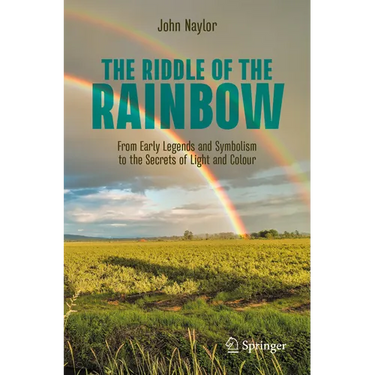 The Riddle of the Rainbow: From Early Legends and Symbolism to the Secrets of Light and Colour
