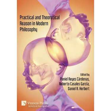 Practical and Theoretical Reason in Modern Philosophy