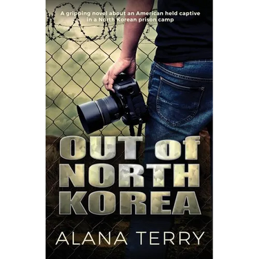 Out of North Korea: A gripping novel about an American held captive in a North Korean prison camp