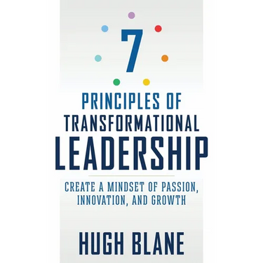 7 Principles of Transformational Leadership: Create a Mindset of Passion, Innovation, and Growth