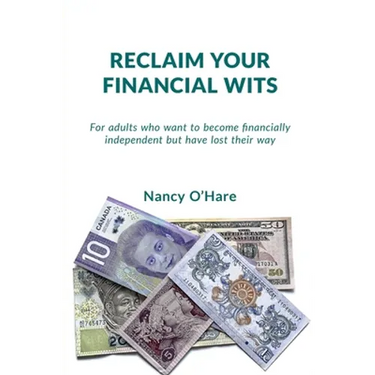 Reclaim your Financial Wits: For adults who want to become financially independent but have lost their way