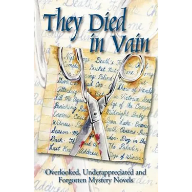 They Died in Vain: Overlooked, Underappreciated and Forgotten Mystery Novels