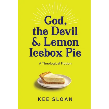 God, the Devil and Lemon Icebox Pie: A Theological Fiction