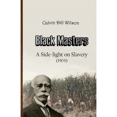 Black Masters: A Side-light on Slavery