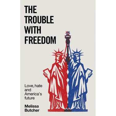 The Trouble with Freedom: Love, Hate and America's Future