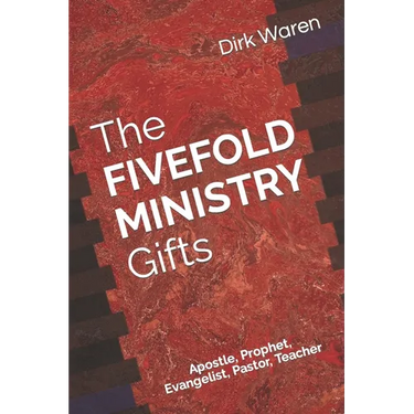 The FIVEFOLD MINISTRY Gifts: Apostle, Prophet, Evangelist, Pastor, Teacher