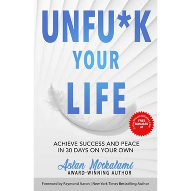 Unfu*k Your Life: Achieve Success and Peace in 30 Days on Your Own