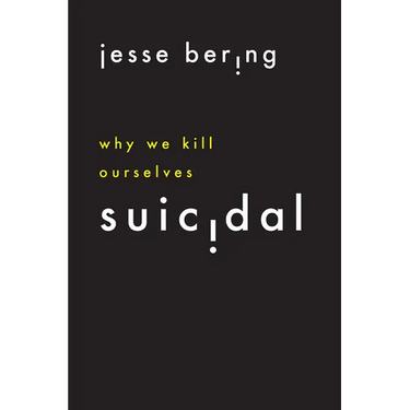 Suicidal: Why We Kill Ourselves