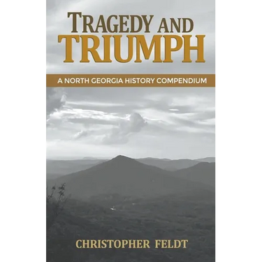 Tragedy and Triumph: A North Georgia History Compendium