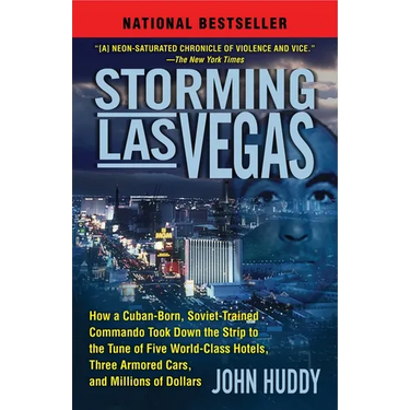 Storming Las Vegas: Storming Las Vegas: How a Cuban-Born, Soviet-Trained Commando Took Down the Strip to the Tune of Five World-Class Hotels, Three Ar