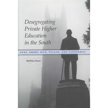 Desegregating Private Higher Education in the South: Duke, Emory, Rice, Tulane, and Vanderbilt