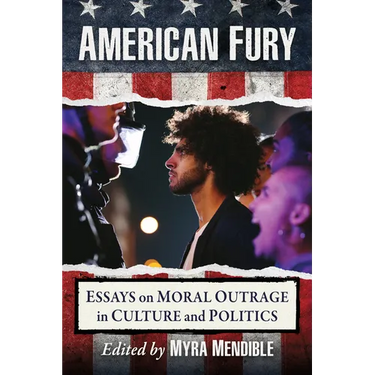 American Fury: Essays on Moral Outrage in Culture and Politics