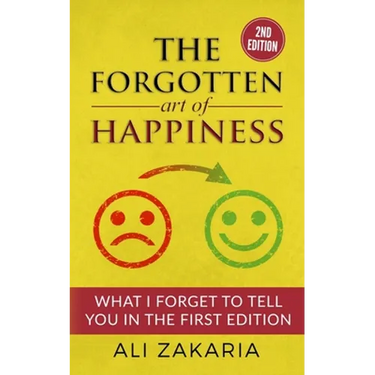 The Forgotten Art of Happiness - 2nd edition: 52 Ideas that will change your life