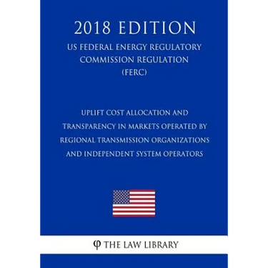 Uplift Cost Allocation and Transparency in Markets Operated by Regional Transmission Organizations and Independent System Operators (US Federal Energy