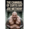 The Cannibal of Curtis Bay: The True Story of Joe Metheny