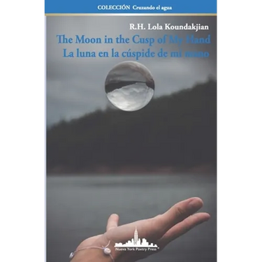 The Moon in the Cusp of My Hand: La luna en la cúspide de mi mano (Bilingual Edition)