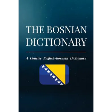 The Bosnian Dictionary: A Concise English-Bosnian Dictionary