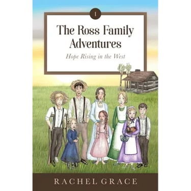 The Ross Family Adventures: Hope Rising In The West