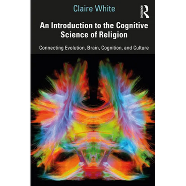 An Introduction to the Cognitive Science of Religion: Connecting Evolution, Brain, Cognition and Culture
