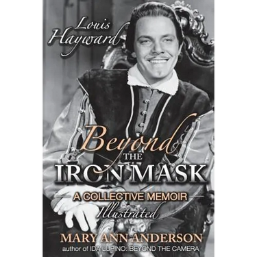 Louis Hayward: Beyond the Iron Mask A Collective Memoir Illustrated