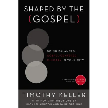 A Shaped by the Gospel: Doing Balanced, Gospel-Centered Ministry in Your City