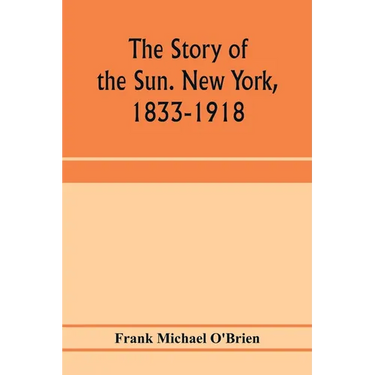The story of the Sun. New York, 1833-1918