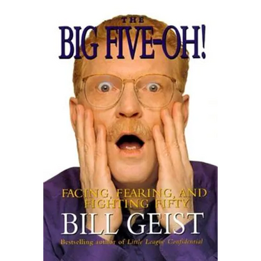 The Big Five-Oh!: Facing, Fearing, and Fighting Fifty