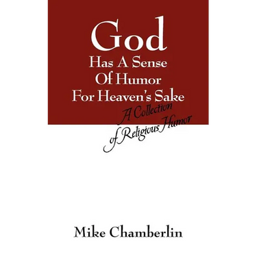 God Has A Sense Of Humor For Heaven's Sake: A Collection of Religious Humor