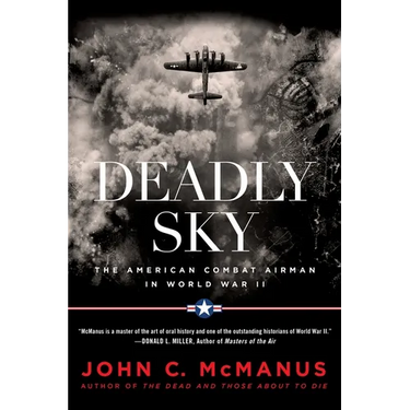 Deadly Sky: The American Combat Airman in World War II