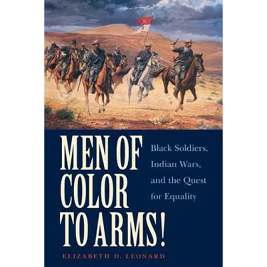 Men of Color to Arms!: Black Soldiers, Indian Wars, and the Quest for Equality