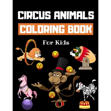 Circus Animals Coloring Book For Kids: Family Circus Colouring Book for Children 30 Pages of Cute Animals Performing Tricks & Entertaining Kids & Pare