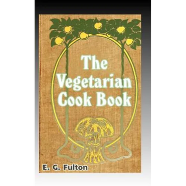 Vegetarian Cook Book: Substitutes for Flesh Foods